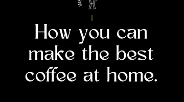 How you can make the best coffee at home.
